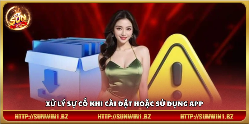 Tải app Sunwin – Hướng dẫn từng hệ điều hành Android và iOS Hướng dẫn khắc phục lỗi khi cài đặt Sun win